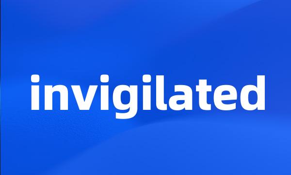 invigilated