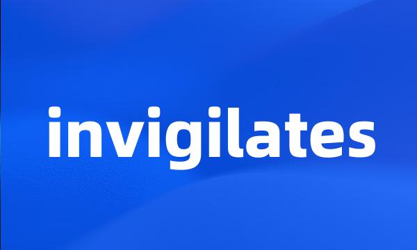 invigilates