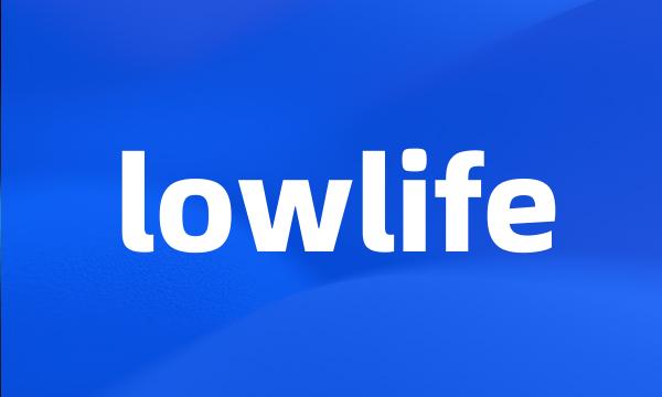 lowlife