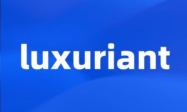 luxuriant