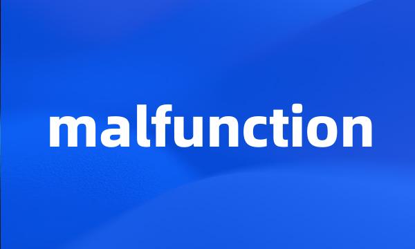 malfunction