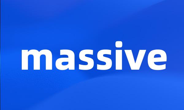 massive