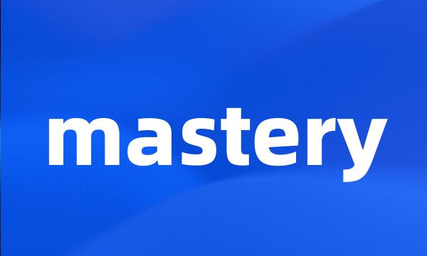 mastery