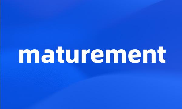 maturement