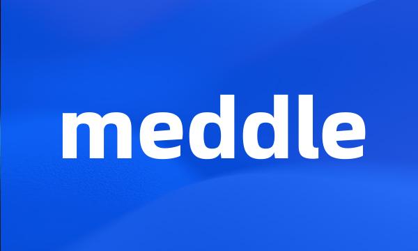 meddle