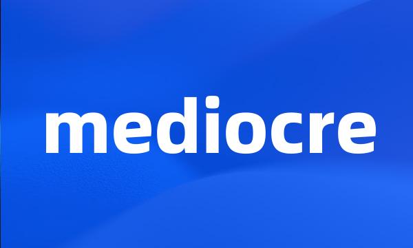 mediocre