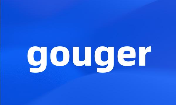 gouger