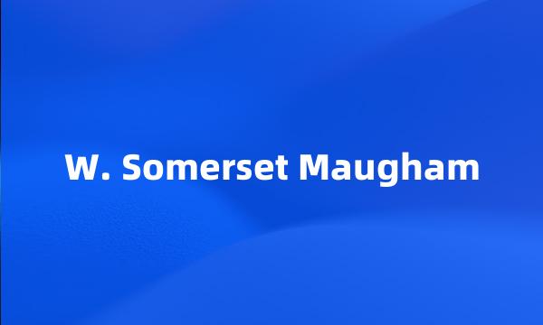 W. Somerset Maugham