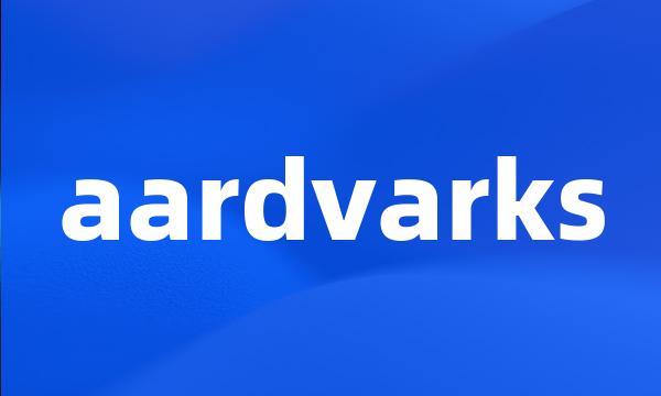 aardvarks