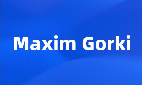 Maxim Gorki