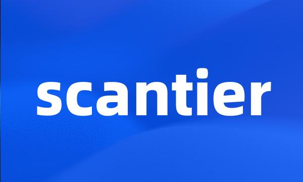 scantier