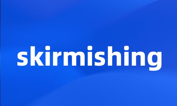 skirmishing