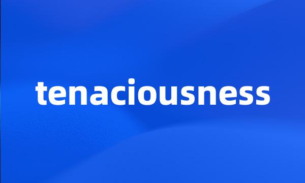 tenaciousness