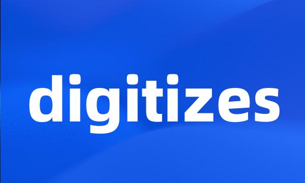 digitizes