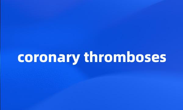 coronary thromboses