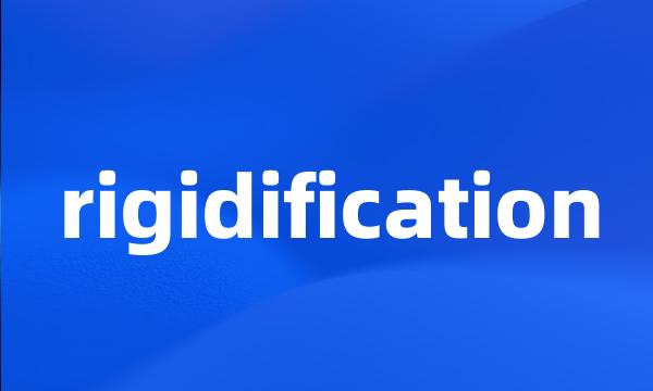 rigidification