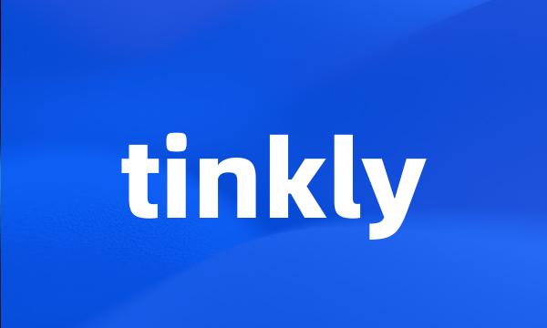 tinkly