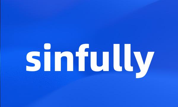 sinfully