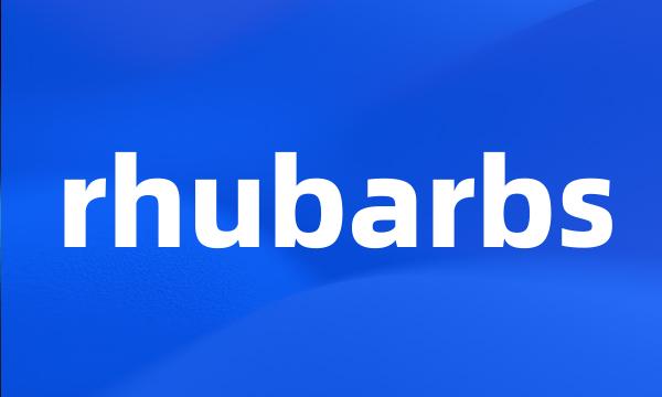 rhubarbs