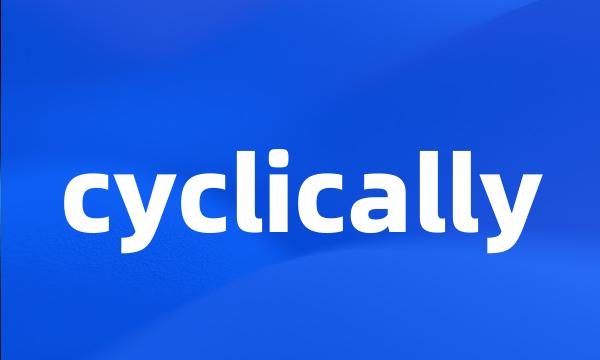 cyclically