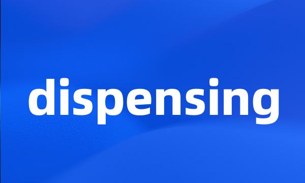 dispensing