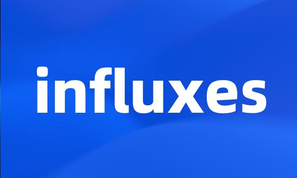 influxes