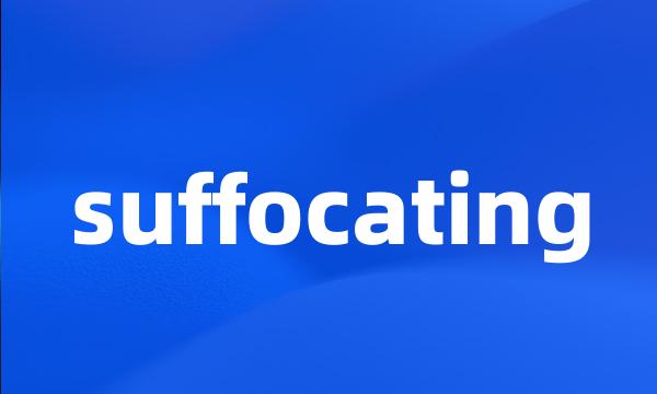 suffocating