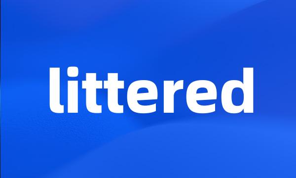 littered