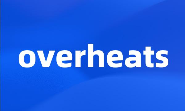 overheats