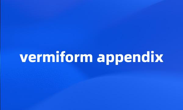 vermiform appendix