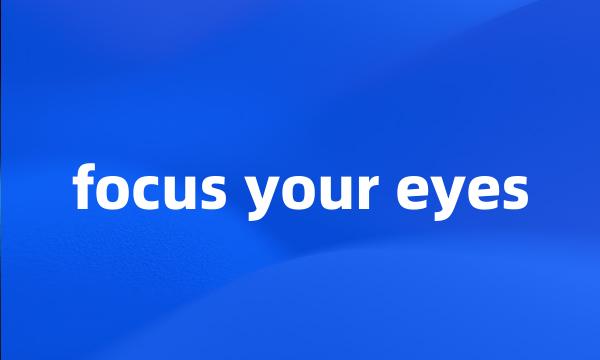 focus your eyes