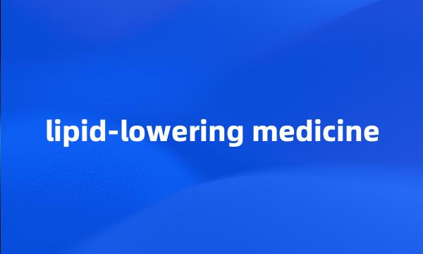 lipid-lowering medicine