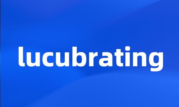 lucubrating