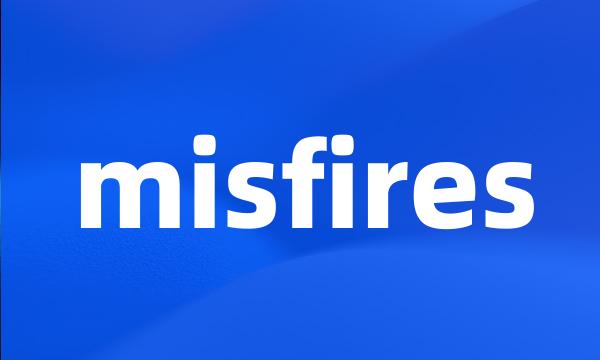 misfires