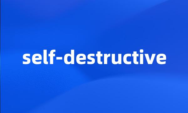 self-destructive