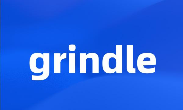 grindle