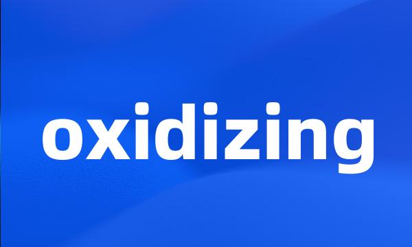 oxidizing