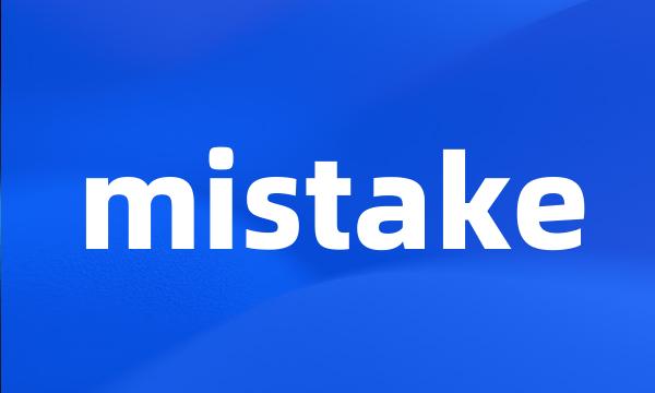 mistake