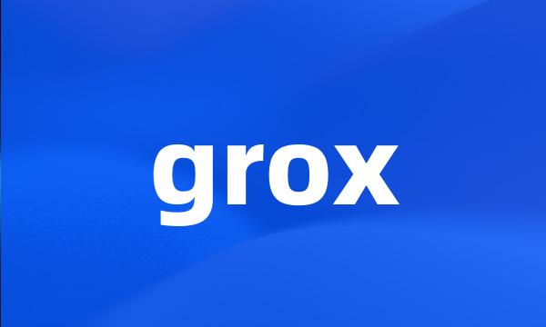 grox