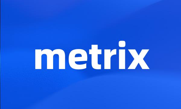 metrix