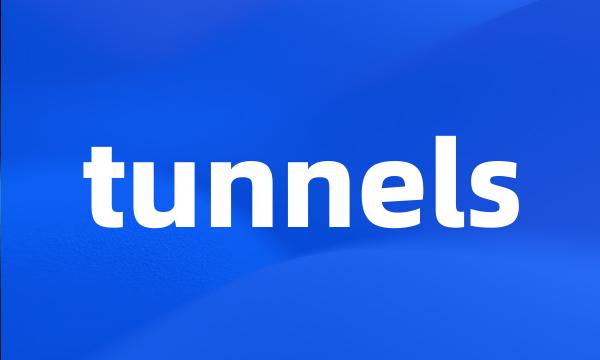 tunnels