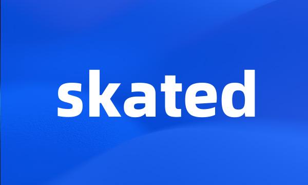 skated