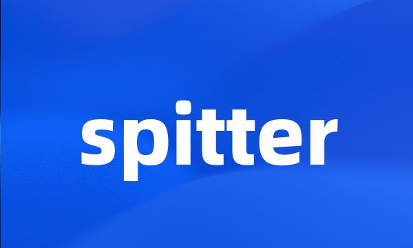 spitter