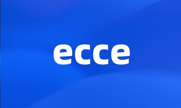 ecce