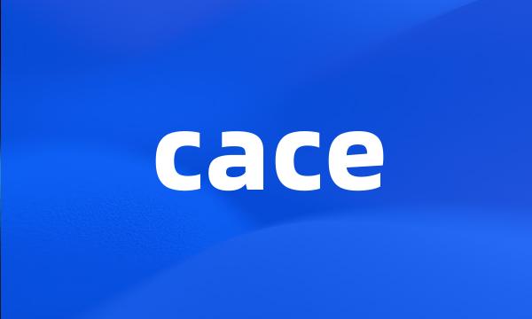 cace