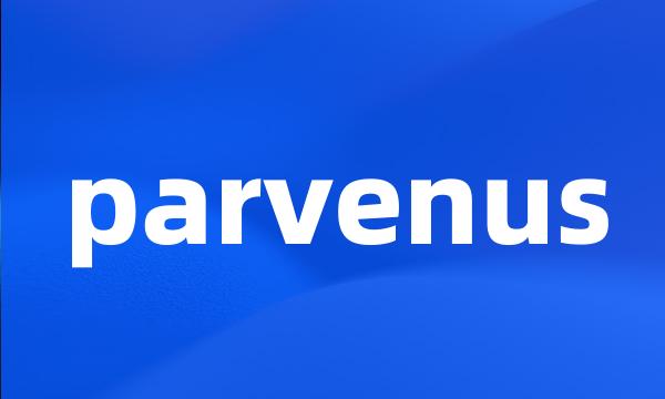 parvenus