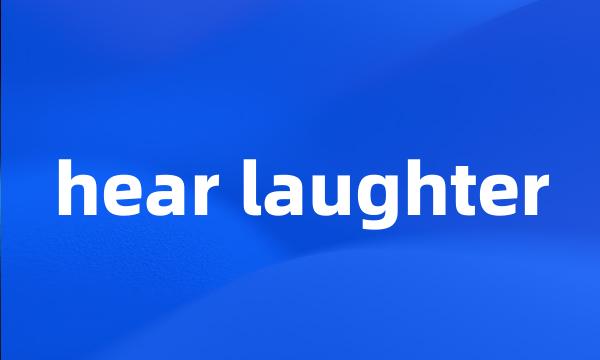 hear laughter