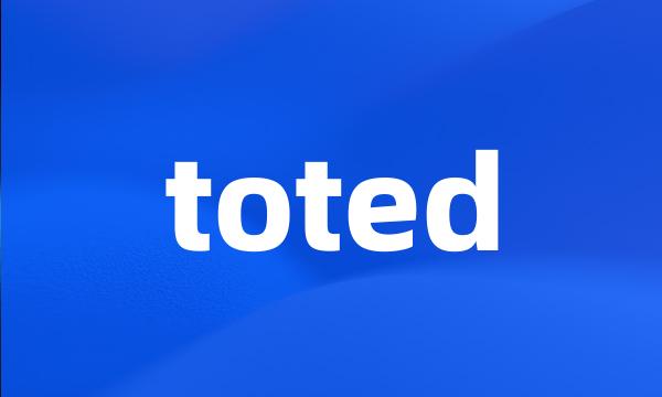 toted