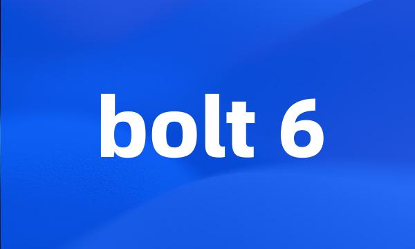 bolt 6