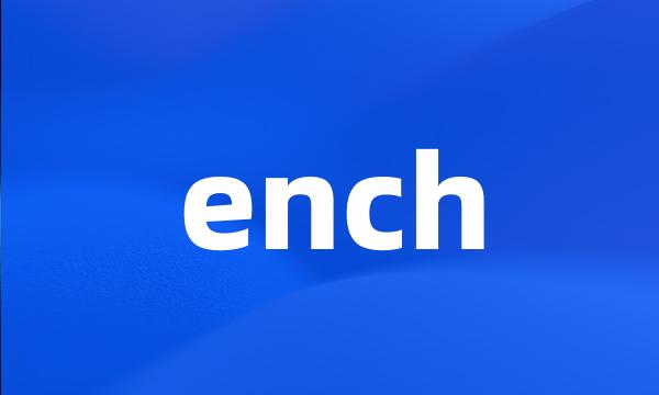 ench